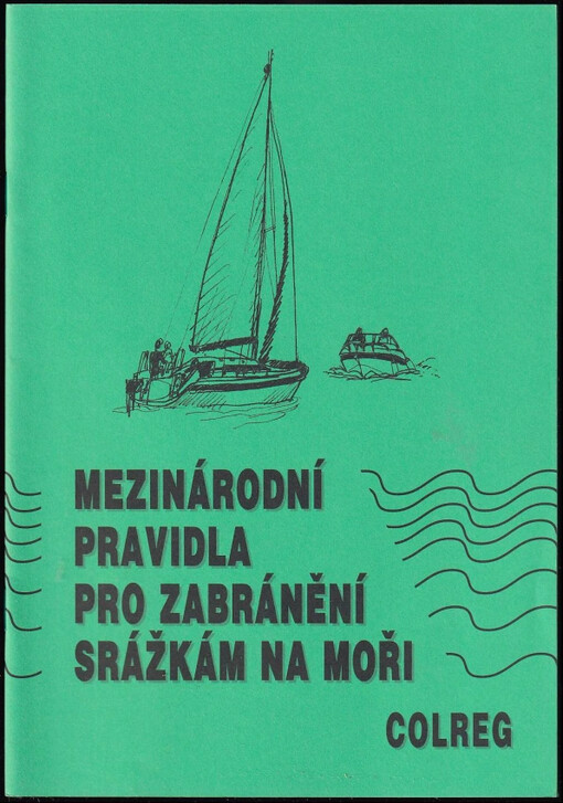Mezinárodní pravidla pro zabránění srážkám na moři : = Convention on the international regulations for preventing collisions at sea (COLREG) : 1972