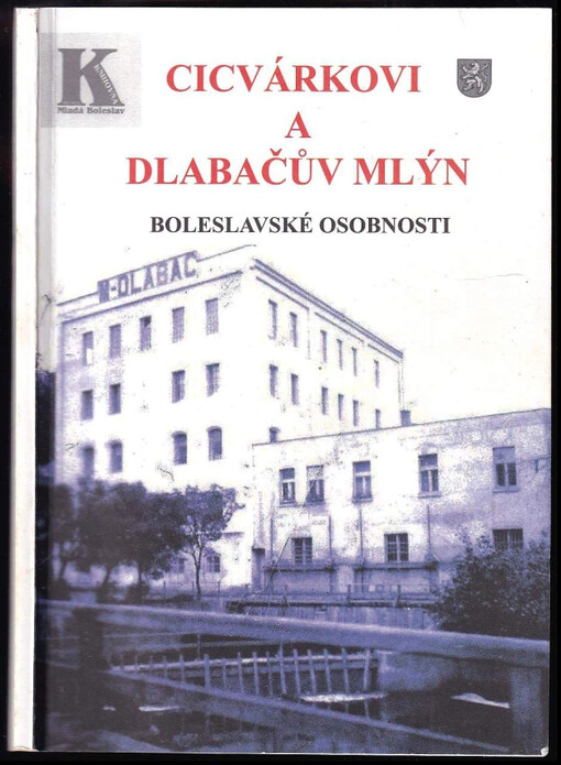 Cicvárkovi a Dlabačův mlýn : Boleslavské osobnosti