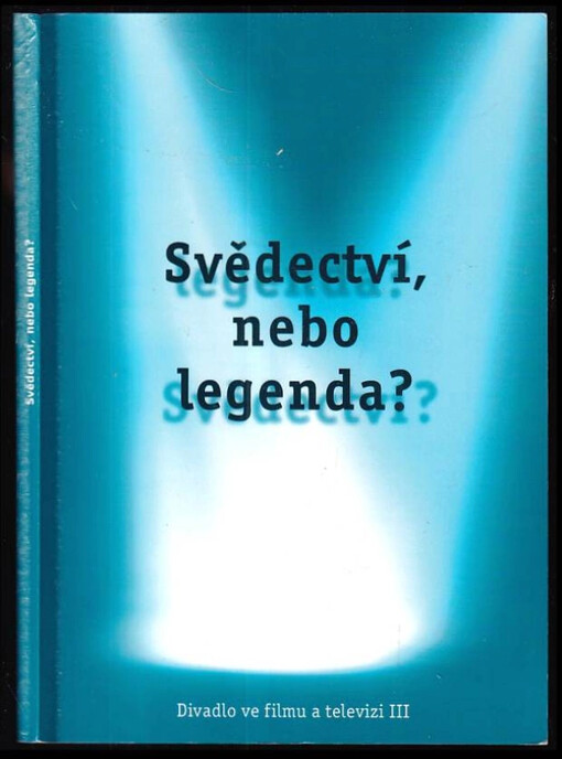 Svědectví, nebo legenda? : divadlo ve filmu a televizi III : Olomouc 24.-26.4.2001