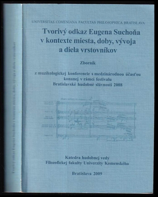 Tvorivý odkaz Eugena Suchoňa v kontexte miesta, doby, vývoja a diela vrstovníkov :zborník z muzeologickej konferencie s medzinárodnou účasťou konanej v rámci festivalu Bratislavské hudobné slávnosti 2008 /