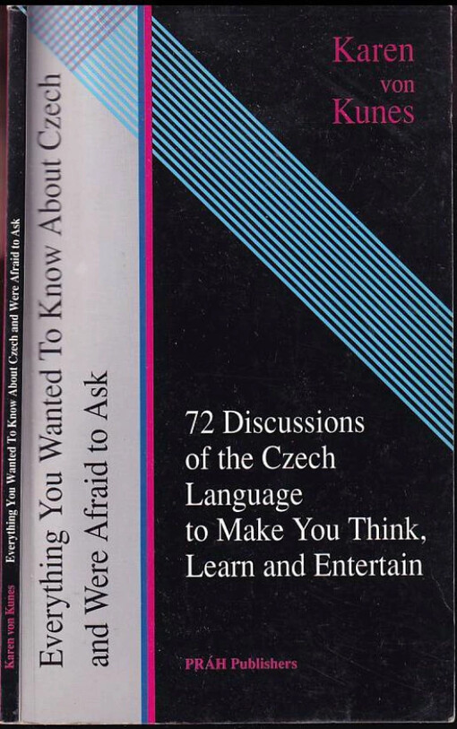Everything you wanted to know about Czech and were afraid to ask : 72 discussions of the Czech language to make you think, learn and entertain