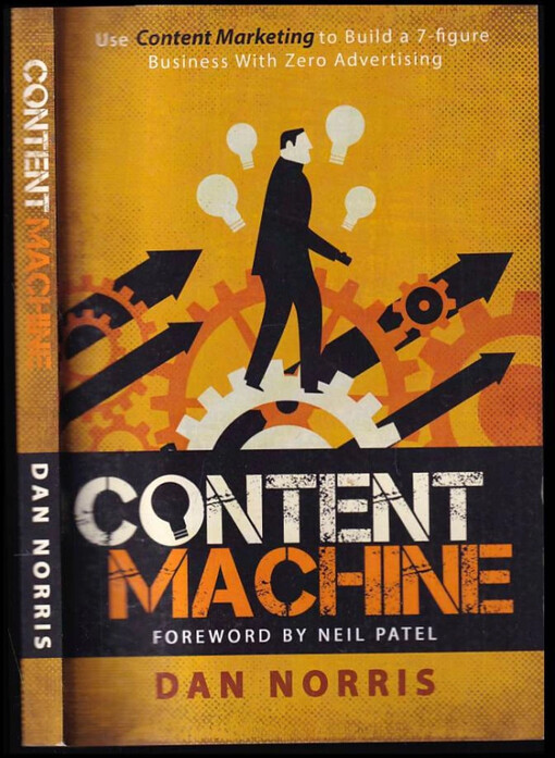Content Machine : Use Content Marketing to Build a 7-figure Business With Zero Advertising