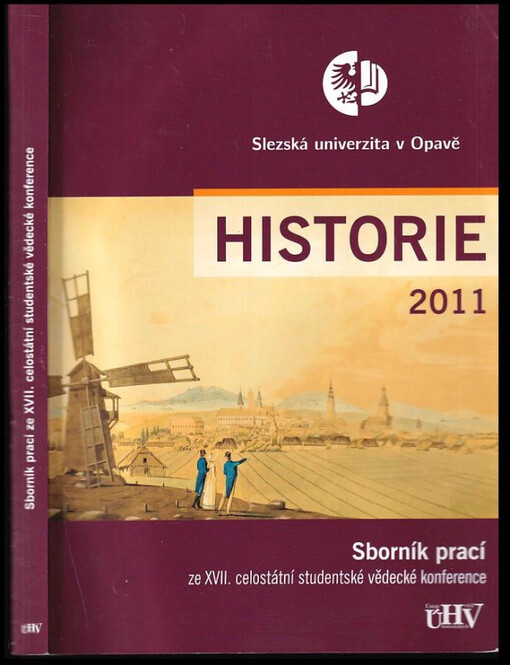 Historie 2011 : sborník prací ze XVII. celostátní studentské vědecké konference konané 29. a 30. března 2012 v Opavě