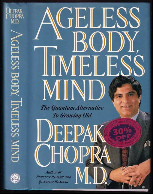 Ageless Body, Timeless Mind : The Quantum Alternative to Growing Old