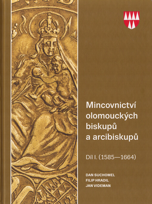 Mincovnictví olomouckých biskupů a arcibiskupů (1585-1664). Díl I.