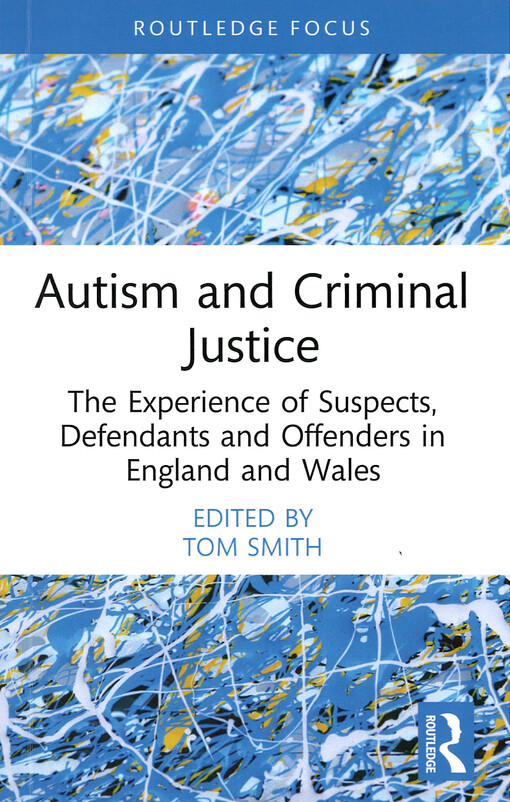 Autism and criminal justice : the experience of suspects, defendants and offenders in Egnland and Wales