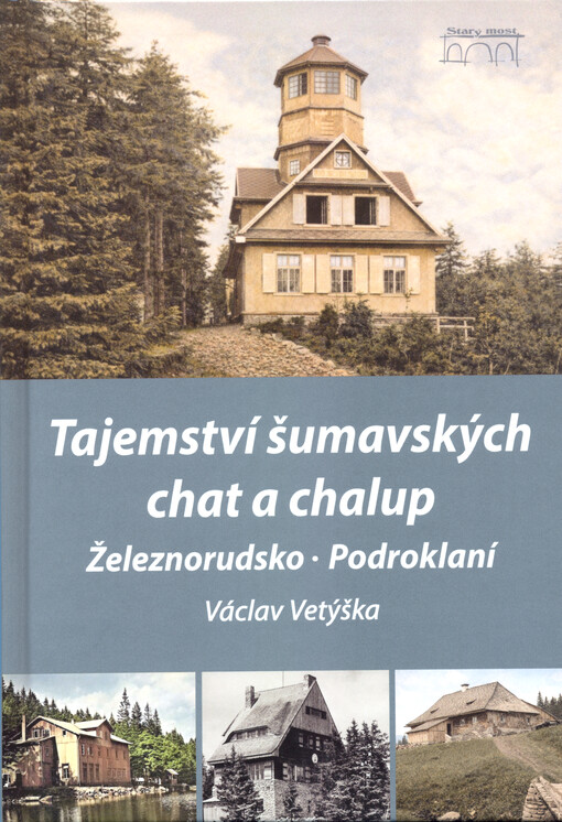 Tajemství šumavských chat a chalup : Železnorudsko, Podroklaní