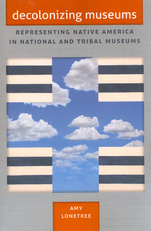Decolonizing museums : representing native America in national and tribal museums