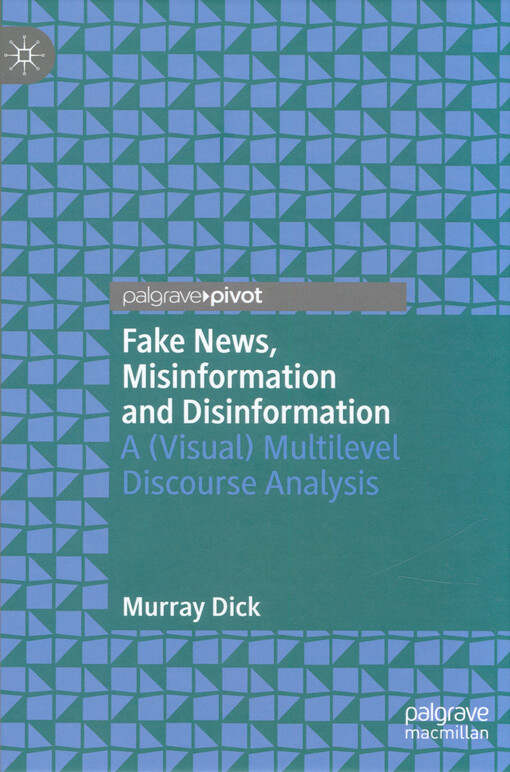 Fake news, misinformation and disinformation : a (visual) multilevel discourse analysis