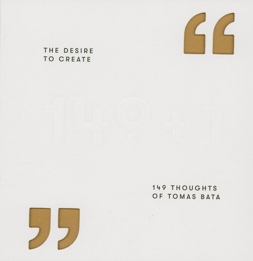 The desire to create : 149 thoughts of Tomas Bata