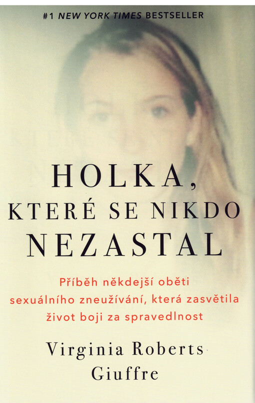 Holka, které se nikdo nezastal : příběh někdejší oběti sexuálního zneužívání, která zasvětila život boji za spravedlnost