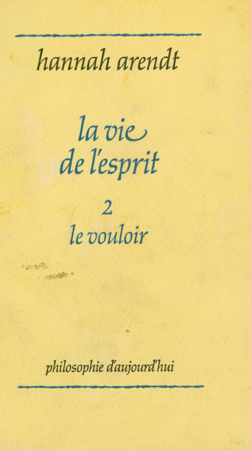 La vie de l'esprit. Volume 2, Le vouloir