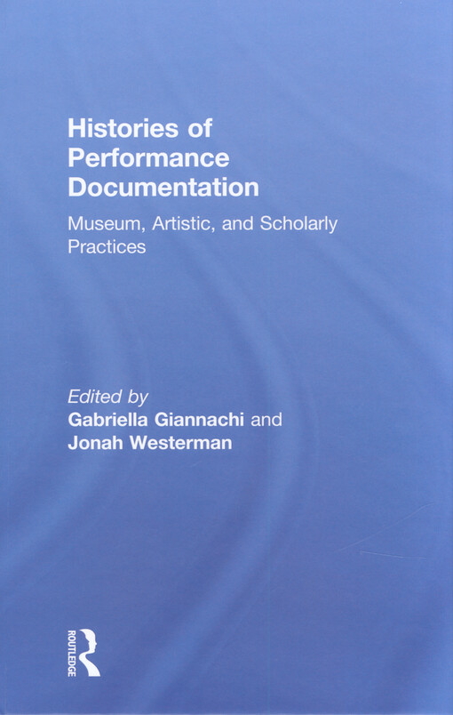 Histories of performance documentation : museum, artistic, and scholarly practices