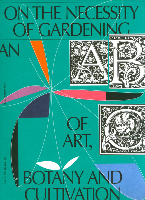 On the necessity of gardening : an ABC of art, botany and cultivation