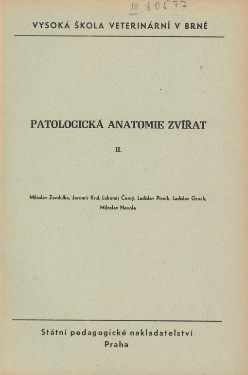 Patologická anatomie zvířat : Určeno pro posl. Vys. školy veter. v Brně a v Košicích. 2. [díl]