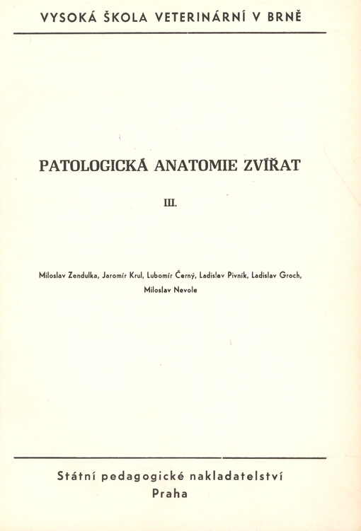Patologická anatomie zvířat : Určeno pro posl. Vys. školy veter. v Brně a v Košicích. 3. [díl]