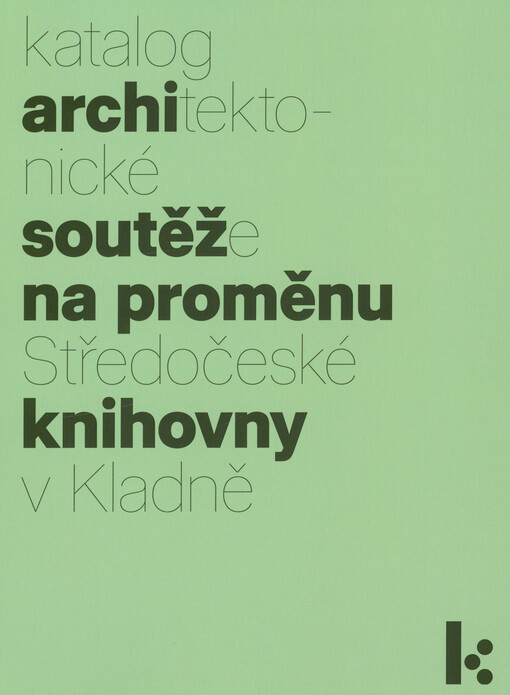Katalog architektonické soutěže na proměnu Středočeské knihovny v Kladně