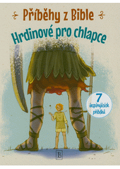 Příběhy z Bible : hrdinové pro chlapce  (odkaz v elektronickém katalogu)