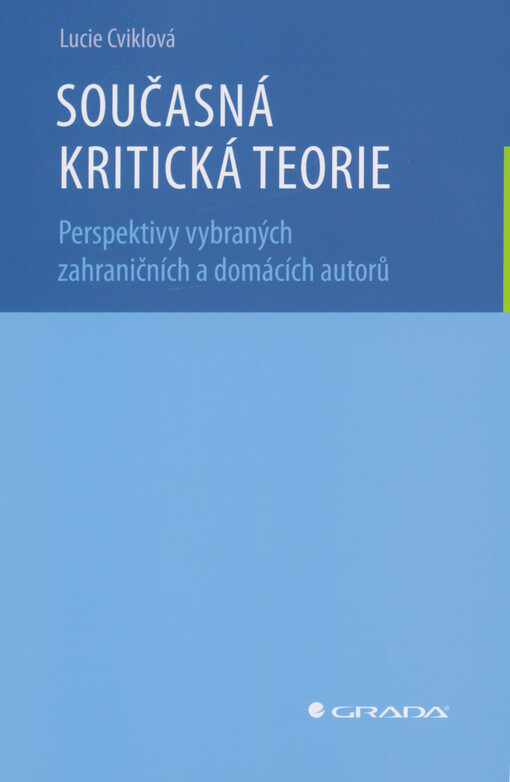 Současná kritická teorie : perspektivy vybraných zahraničních a domácích autorů