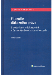 Filozofie důkazního práva : s dodatkem k dokazování v ústavněprávních souvislostech  (odkaz v elektronickém katalogu)