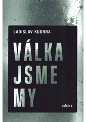 Válka jsme my  (odkaz v elektronickém katalogu)