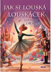 Jak se louská Louskáček  (odkaz v elektronickém katalogu)