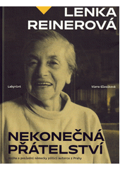 Lenka Reinerová : nekonečná přátelství : kniha o poslední německy píšící autorce z Prahy  (odkaz v elektronickém katalogu)