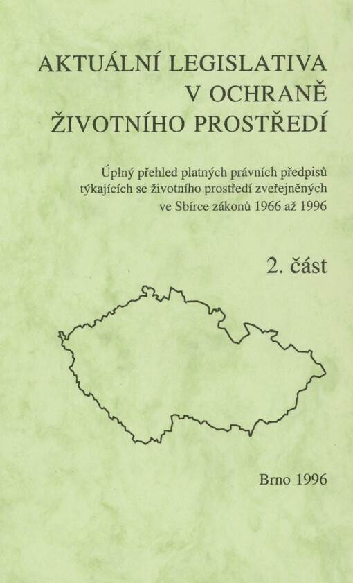 Aktuální legislativa v ochraně životního prostředí : úplný přehled platných právních předpisů týkajících se životního prostředí zveřejněných ve Sbírce zákonů 1966 až 1996