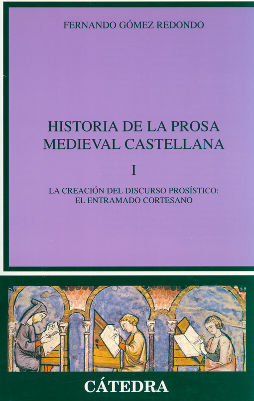 Historia de la prosa medieval castellana. I, La creación del discurso prosístico : el entramado cortesano