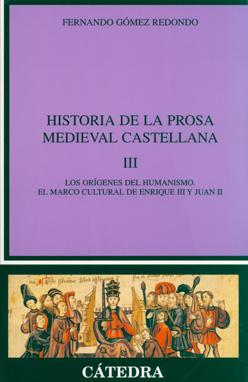 Historia de la prosa medieval castellana. III, Los orígenes del humanismo ; el marco cultural de Enrique III y Juan II