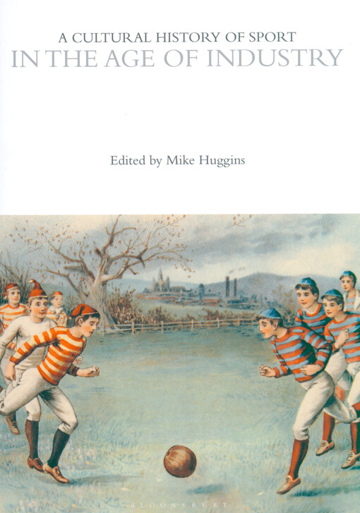 A cultural history of sport. Volume 5, In the age of industry