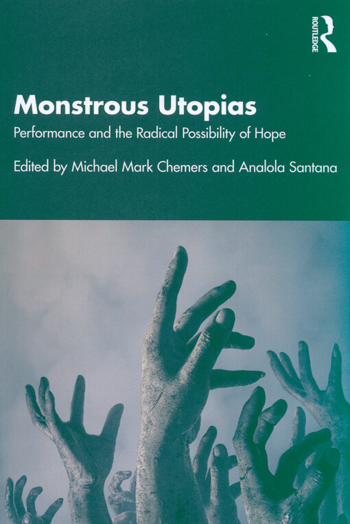 Monstrous utopias : performance and the radical possibility of hope