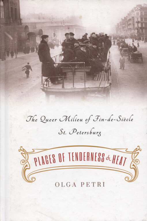 Places of tenderness and heat : the queer milieu of fin-de-siècle St. Petersburg