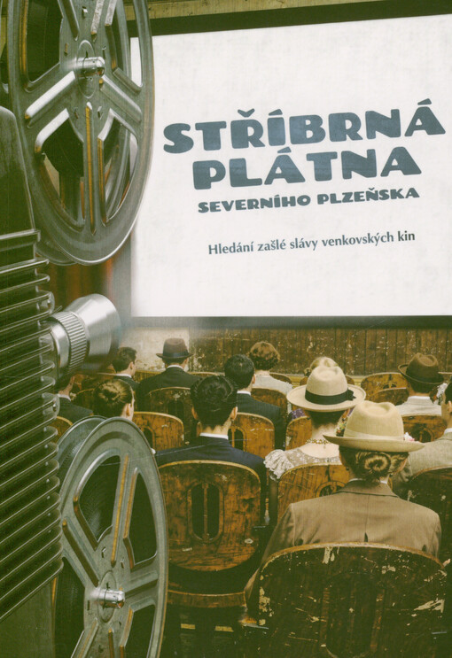 Stříbrná plátna severního Plzeňska : hledání zašlé slávy venkovských kin
