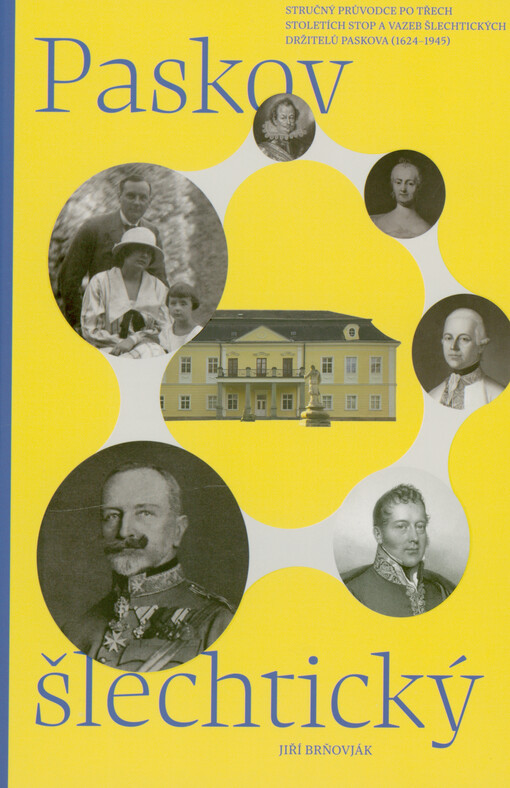 Paskov šlechtický : stručný průvodce po třech stoletích stop a vazeb šlechtických držitelů Paskova (1624-1945)