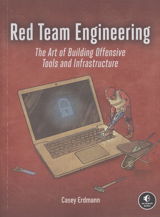 Red team engineering : the art of building offensive tools and infrastructure