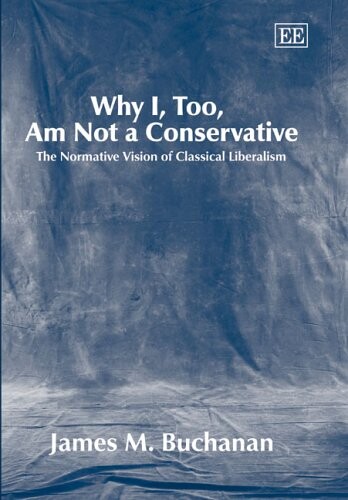 Why I, Too, Am Not a Conservative: The Normative Vision of Classical Liberalism