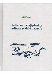 Sedím na okraji planiny a dívám se dolů na moře  (odkaz v elektronickém katalogu)