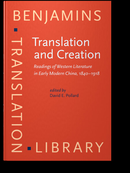 Translation and creationreadings of western literature in early modern China, 1840-1918