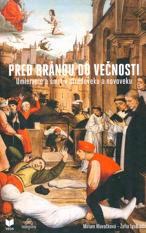 Pred bránou do večnosti : umieranie a smrť v stredoveku a novoveku = At the gateway to eternity : dying and death in the middle ages and in the early modern period