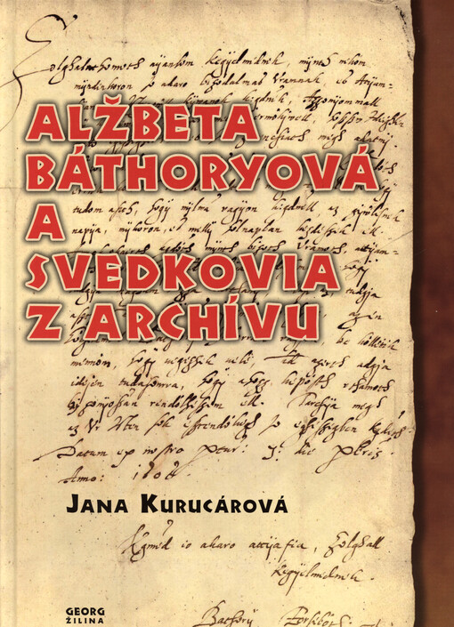 Alžbeta Báthoryová a svedkovia z archívu