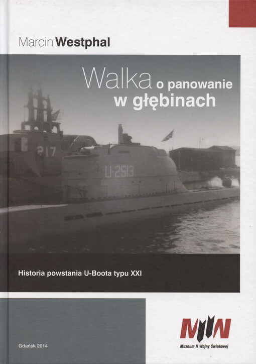 Walka o panowanie w głębinach : historia powstania U-boota typu XXI