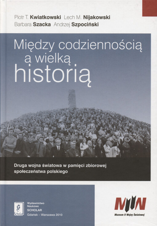 Między codziennością a wielką historią : druga wojna światowa w pamięci zbiorowej społeczeństwa polskiego