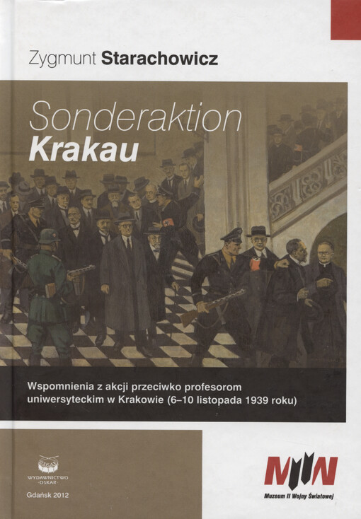 Sonderaktion Krakau : wspomnienia z akcji przeciwko profesorom uniwersyteckim w Krakowie (6-10 listopada 1939 roku)