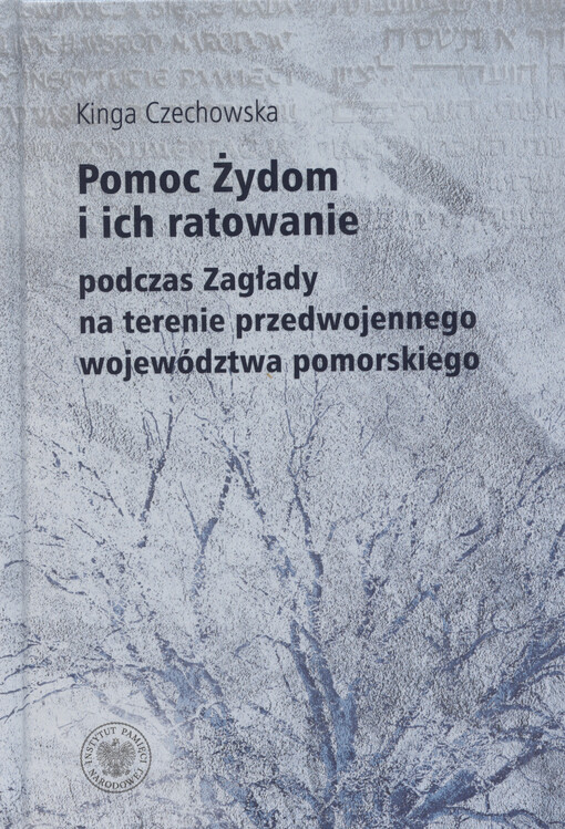 Pomoc Żydom i ich ratowanie : podczas Zagłady na terenie przedwojennego województwa pomorskiego