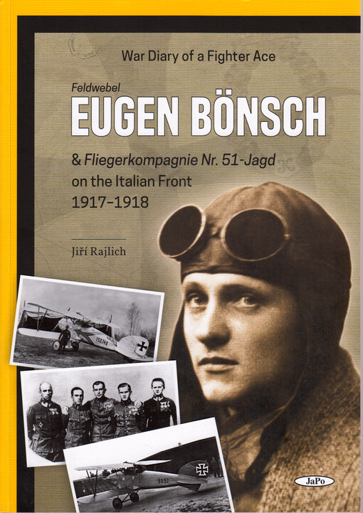 War diary of a fighter ace Feldwebel Eugen Bönsch & Fliegerkompagnie Nr. 51-Jagd on the Italian Front 1917-1918