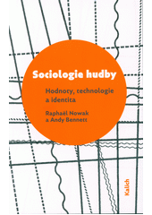 Sociologie hudby : hodnoty, technologie a identita  (odkaz v elektronickém katalogu)