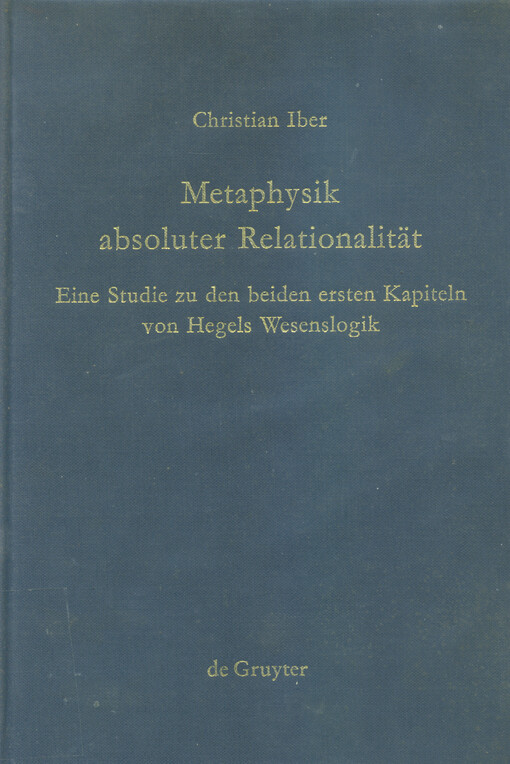 Metaphysik absoluter Relationalität : eine Studie zu den beiden ersten Kapiteln von Hegels Wesenslogik