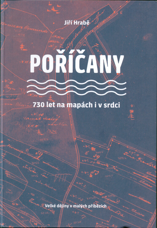 Poříčany : 730 let na mapách i v srdci : velké dějiny v malých příbězích