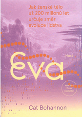 Eva : jak ženské tělo už 200 milionů let určuje směr evoluce lidstva  (odkaz v elektronickém katalogu)